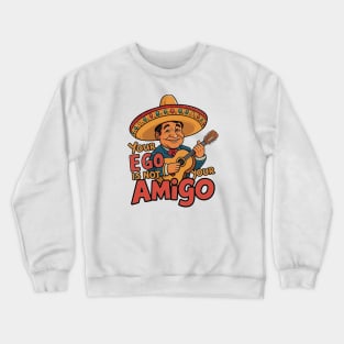 Your Ego Is Not Your Amigo Crewneck Sweatshirt